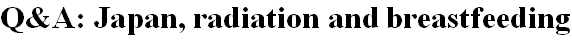 Q&A: Japan, radiation and breastfeeding